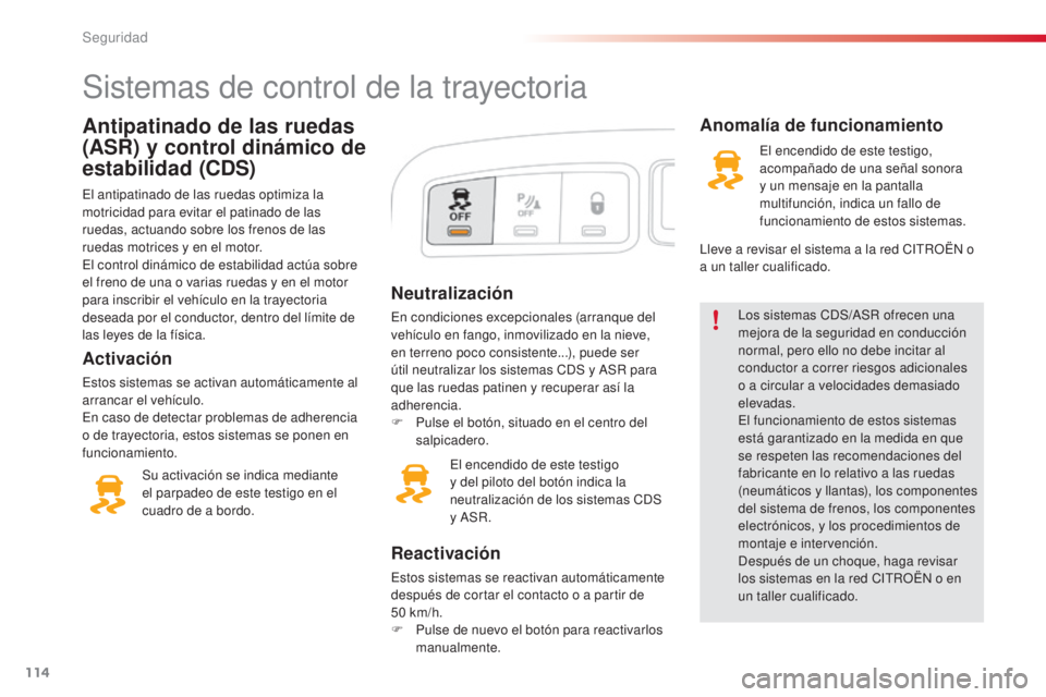 CITROEN C3 PICASSO 2015 Manuales de Empleo (in Spanish) 114
C3Picasso_es_Chap08_securite_ed01-2014
Neutralización
en condiciones excepcionales (arranque del
vehículo en fango, inmovilizado en la nieve,
en terreno poco consistente...), puede ser
útil CITROEN C3 PICASSO 2015 Manuales de Empleo (in Spanish) 114
C3Picasso_es_Chap08_securite_ed01-2014
Neutralización
en condiciones excepcionales (arranque del
vehículo en fango, inmovilizado en la nieve,
en terreno poco consistente...), puede ser
útil