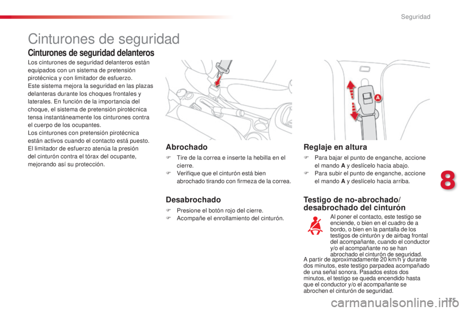 CITROEN C3 PICASSO 2015 Manuales de Empleo (in Spanish) 115
C3Picasso_es_Chap08_securite_ed01-2014
Testigo de no-abrochado/
desabrochado del cinturón
Abrochado
F tire de la correa e inserte la hebilla en el
cierre.
F
V
erifique que el cinturón está CITROEN C3 PICASSO 2015 Manuales de Empleo (in Spanish) 115
C3Picasso_es_Chap08_securite_ed01-2014
Testigo de no-abrochado/
desabrochado del cinturón
Abrochado
F tire de la correa e inserte la hebilla en el
cierre.
F
V
erifique que el cinturón está