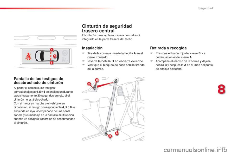 CITROEN C3 PICASSO 2015 Manuales de Empleo (in Spanish) 117
C3Picasso_es_Chap08_securite_ed01-2014
Cinturón de seguridad
trasero central
Retirada y recogida
F Presione el botón rojo del cierre B y a continuación el del cierre A .
F
a
c
ompañe el re CITROEN C3 PICASSO 2015 Manuales de Empleo (in Spanish) 117
C3Picasso_es_Chap08_securite_ed01-2014
Cinturón de seguridad
trasero central
Retirada y recogida
F Presione el botón rojo del cierre B y a continuación el del cierre A .
F
a
c
ompañe el re