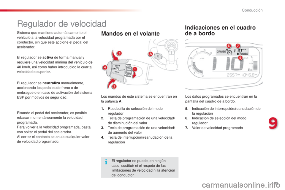 CITROEN C3 PICASSO 2015 Manuales de Empleo (in Spanish) 135
C3Picasso_es_Chap09_conduite_ed01-2014
Sistema que mantiene automáticamente el
vehículo a la velocidad programada por el
conductor, sin que éste accione el pedal del
acelerador.
lo
s mandos CITROEN C3 PICASSO 2015 Manuales de Empleo (in Spanish) 135
C3Picasso_es_Chap09_conduite_ed01-2014
Sistema que mantiene automáticamente el
vehículo a la velocidad programada por el
conductor, sin que éste accione el pedal del
acelerador.
lo
s mandos
