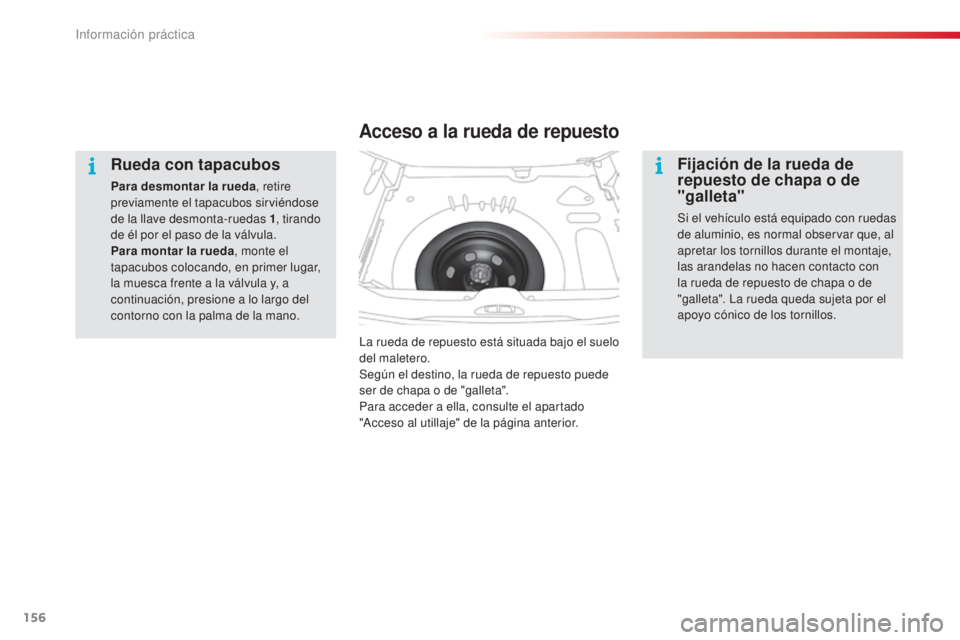 CITROEN C3 PICASSO 2015 Manuales de Empleo (in Spanish) 156
C3Picasso_es_Chap11_informations-pratiques_ed01-2014
Rueda con tapacubos
Para desmontar la rueda , retire
previamente el tapacubos sirviéndose
de la llave desmonta-ruedas 1 , tirando
de él po CITROEN C3 PICASSO 2015 Manuales de Empleo (in Spanish) 156
C3Picasso_es_Chap11_informations-pratiques_ed01-2014
Rueda con tapacubos
Para desmontar la rueda , retire
previamente el tapacubos sirviéndose
de la llave desmonta-ruedas 1 , tirando
de él po