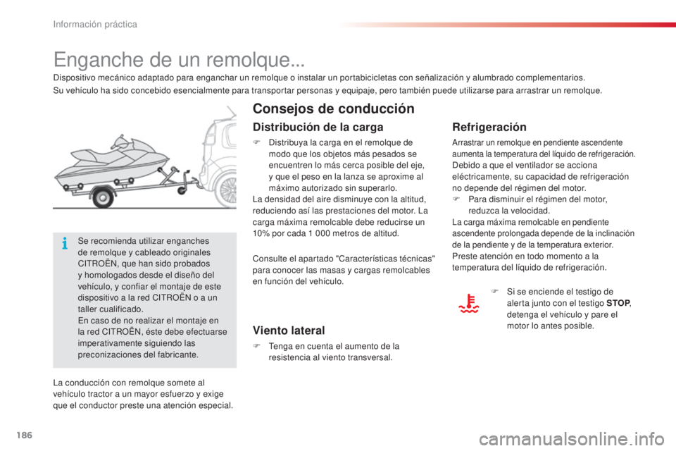 CITROEN C3 PICASSO 2015 Manuales de Empleo (in Spanish) 186
C3Picasso_es_Chap11_informations-pratiques_ed01-2014
enganche de un remolque...
Consejos de conducción
Refrigeración
arrastrar un remolque en pendiente ascendente
aumenta la temperatura del lí CITROEN C3 PICASSO 2015 Manuales de Empleo (in Spanish) 186
C3Picasso_es_Chap11_informations-pratiques_ed01-2014
enganche de un remolque...
Consejos de conducción
Refrigeración
arrastrar un remolque en pendiente ascendente
aumenta la temperatura del lí