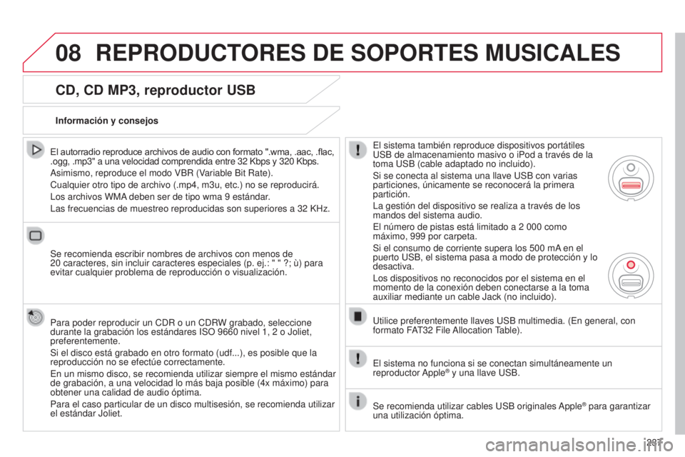 CITROEN C3 PICASSO 2015 Manuales de Empleo (in Spanish) 08
237
C3Picasso_es_Chap13b_Rt6-2-8_ed01-2014
CD, CD MP3, reproductor USB
El autorradio reproduce archivos de audio con formato ".wma, .aac, .flac,
.ogg, .mp3" a una velocidad comprendida ent CITROEN C3 PICASSO 2015 Manuales de Empleo (in Spanish) 08
237
C3Picasso_es_Chap13b_Rt6-2-8_ed01-2014
CD, CD MP3, reproductor USB
El autorradio reproduce archivos de audio con formato ".wma, .aac, .flac,
.ogg, .mp3" a una velocidad comprendida ent