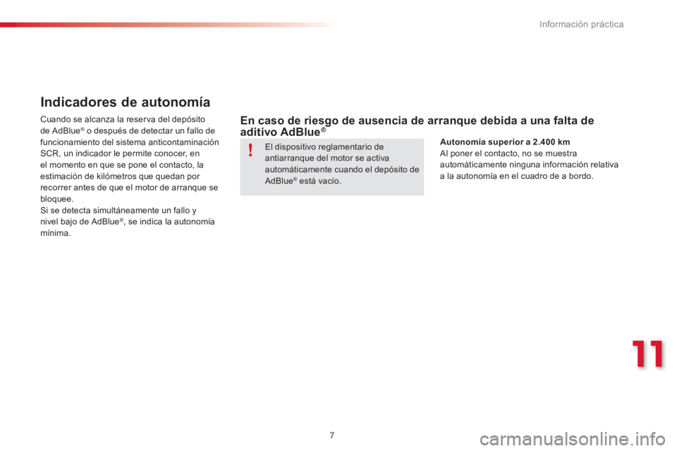 CITROEN C3 PICASSO 2015  Manuales de Empleo (in Spanish) 11
Información práctica
7
   
 
 
 
 
Indicadores de autonomía 
 
 
Cuando se alcanza la reser va del depósito 
de AdBlue ®   o después de detectar un fallo de 
funcionamiento del sistema antico
