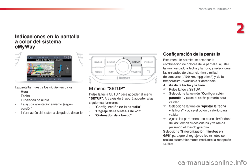 CITROEN C3 PICASSO 2015  Manuales de Empleo (in Spanish) 31
C3Picasso_es_Chap02_ecran-multifonction_ed01-2014
Indicaciones en la pantalla 
a color del sistema  
eMyWay
Configuración de la pantalla
este menú le permite seleccionar la 
combinación de color