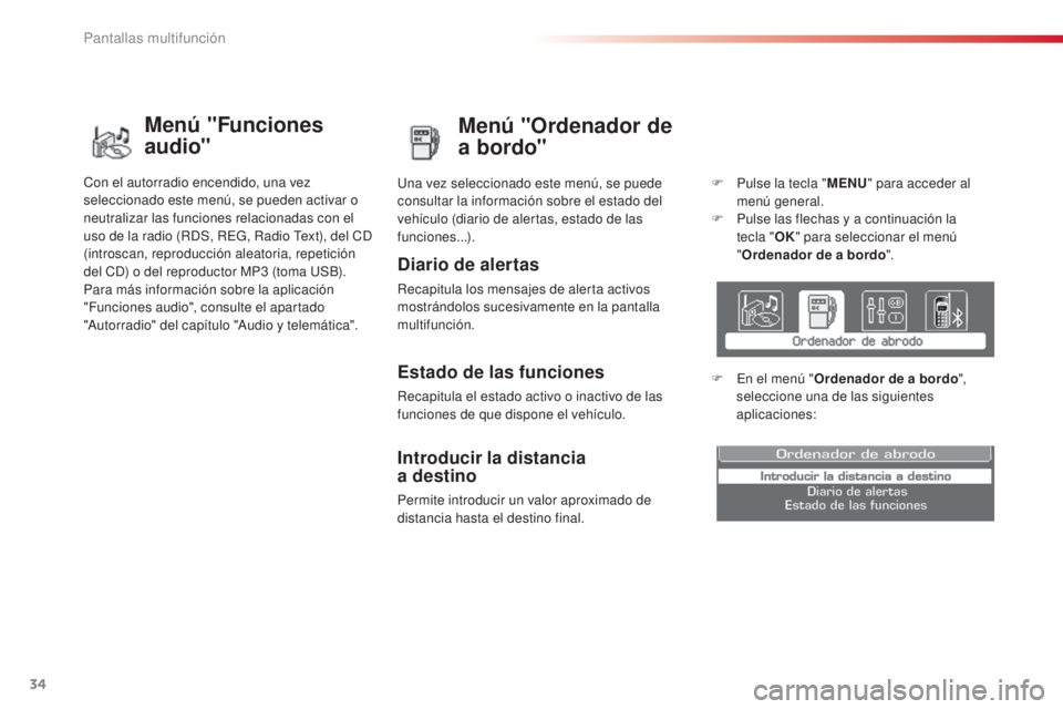 CITROEN C3 PICASSO 2015  Manuales de Empleo (in Spanish) 34
C3Picasso_es_Chap02_ecran-multifonction_ed01-2014
Menú "Ordenador de 
a bordo"
Diario de alertas
Recapitula los mensajes de alerta activos 
mostrándolos sucesivamente en la pantalla 
mult