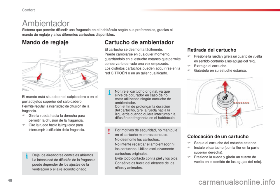 CITROEN C3 PICASSO 2015 Manuales de Empleo (in Spanish) 48
C3Picasso_es_Chap03_confort_ed01-2014
ambientadorSistema que permite difundir una fragancia en el habitáculo según sus preferencias, gracias al
mando de reglaje y a los diferentes cartuchos disp CITROEN C3 PICASSO 2015 Manuales de Empleo (in Spanish) 48
C3Picasso_es_Chap03_confort_ed01-2014
ambientadorSistema que permite difundir una fragancia en el habitáculo según sus preferencias, gracias al
mando de reglaje y a los diferentes cartuchos disp