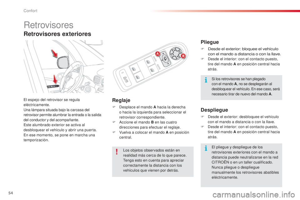 CITROEN C3 PICASSO 2015 Manuales de Empleo (in Spanish) 54
C3Picasso_es_Chap03_confort_ed01-2014
Retrovisores
el espejo del retrovisor se regula
eléctricamente.
una
lámpara situada bajo la carcasa del
retrovisor permite alumbrar la entrada o la salida CITROEN C3 PICASSO 2015 Manuales de Empleo (in Spanish) 54
C3Picasso_es_Chap03_confort_ed01-2014
Retrovisores
el espejo del retrovisor se regula
eléctricamente.
una
lámpara situada bajo la carcasa del
retrovisor permite alumbrar la entrada o la salida