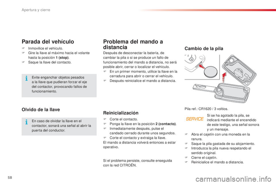 CITROEN C3 PICASSO 2015 Manuales de Empleo (in Spanish) 58
C3Picasso_es_Chap04_ouverture_ed01-2014
Problema del mando a
distancia
después de desconectar la batería, de
cambiar la pila o si se produce un fallo de
funcionamiento del mando a distancia, n CITROEN C3 PICASSO 2015 Manuales de Empleo (in Spanish) 58
C3Picasso_es_Chap04_ouverture_ed01-2014
Problema del mando a
distancia
después de desconectar la batería, de
cambiar la pila o si se produce un fallo de
funcionamiento del mando a distancia, n