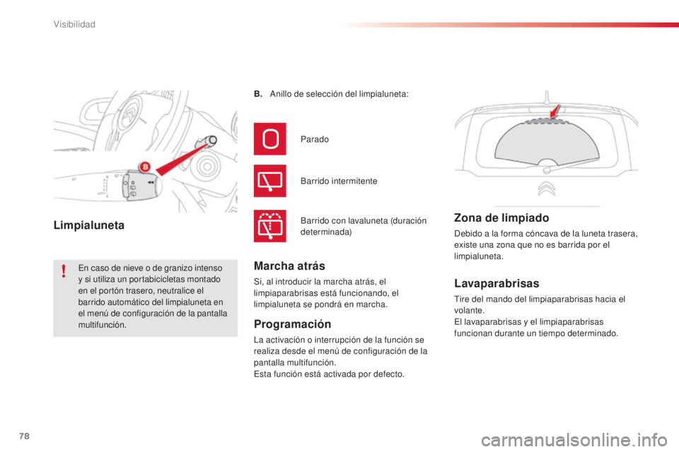 CITROEN C3 PICASSO 2015  Manuales de Empleo (in Spanish) 78
C3Picasso_es_Chap05_visibilite_ed01-2014
Lavaparabrisas
tire del mando del limpiaparabrisas hacia el 
volante.
el
 lavaparabrisas y el limpiaparabrisas 
funcionan durante un tiempo determinado.
B.
