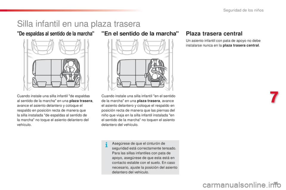 CITROEN C3 PICASSO 2015 Manuales de Empleo (in Spanish) 95
C3Picasso_es_Chap07_securite-enfants_ed01-2014
"En el sentido de la marcha""De espaldas al sentido de la marcha"
Silla infantil en una plaza trasera
asegúrese de que el cinturón d CITROEN C3 PICASSO 2015 Manuales de Empleo (in Spanish) 95
C3Picasso_es_Chap07_securite-enfants_ed01-2014
"En el sentido de la marcha""De espaldas al sentido de la marcha"
Silla infantil en una plaza trasera
asegúrese de que el cinturón d