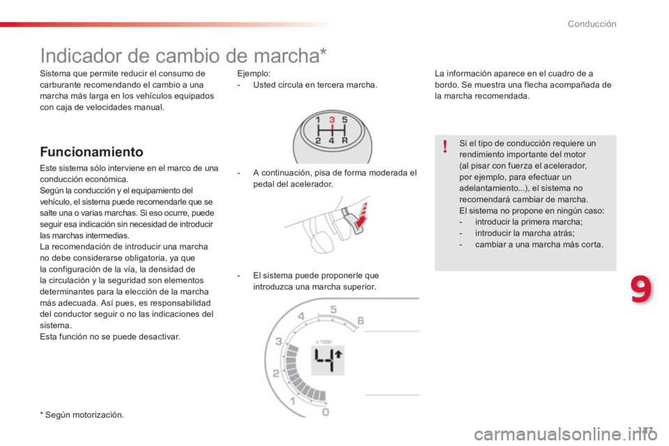 CITROEN C3 PICASSO 2014 Manuales de Empleo (in Spanish) 9
Conducción
127
Indicador de cambio de marcha *
Funcionamiento
Este sistema sólo interviene en el marco de unaconducción económica.
Según la conducción y el eq CITROEN C3 PICASSO 2014 Manuales de Empleo (in Spanish) 9
Conducción
127
Indicador de cambio de marcha *
Funcionamiento
Este sistema sólo interviene en el marco de unaconducción económica.
Según la conducción y el eq