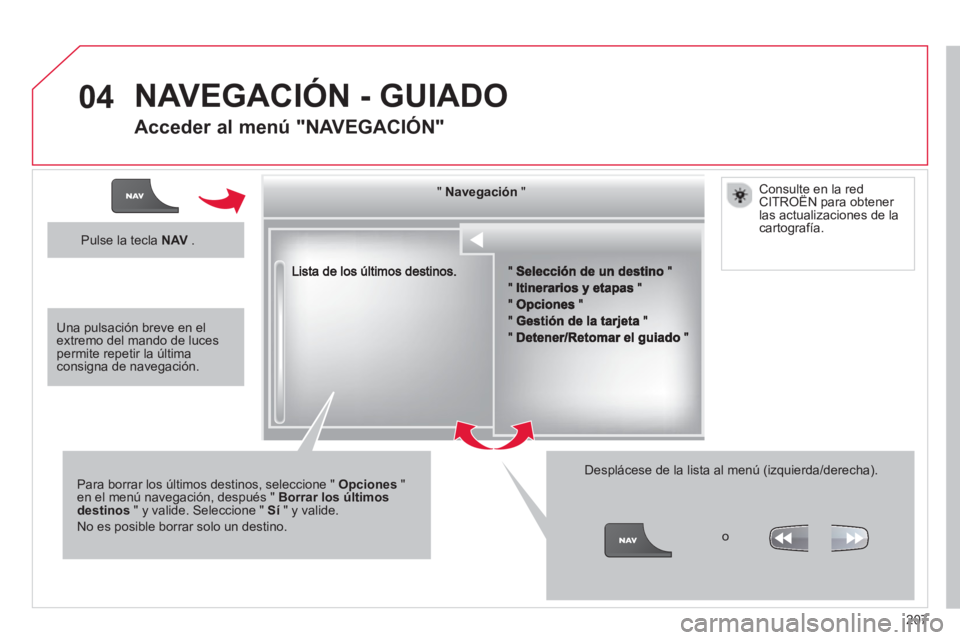 CITROEN C3 PICASSO 2014  Manuales de Empleo (in Spanish) 207
04
""""""""""""gggggNavegaciónNavegaciónNavegaciónNavegaciónNavegaciónNavegaciónNavegaciónNavegaciónNavegaciónNavegaciónNavegaciónNavegaciónNavegaciónNióNióNióNióNióNióNióNióN