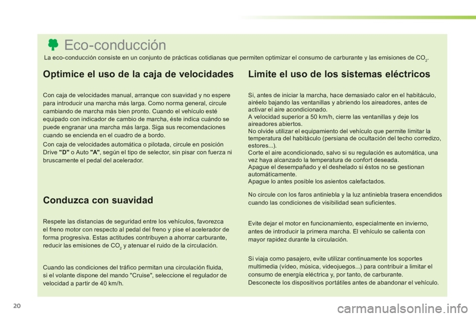 CITROEN C3 PICASSO 2014 Manuales de Empleo (in Spanish) 20
Eco-conducción
Optimice el uso de la caja de velocidades
Con caja de velocidades manual, arranque c CITROEN C3 PICASSO 2014 Manuales de Empleo (in Spanish) 20
Eco-conducción
Optimice el uso de la caja de velocidades
Con caja de velocidades manual, arranque c