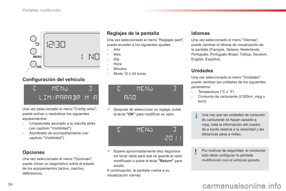 CITROEN C3 PICASSO 2014 Manuales de Empleo (in Spanish) Pantallas multifunción
36
Configuración del vehículo
O
pciones
Una vez seleccionado el menú "Opciones",
puede iniciar un diagnóstico sobre el estado
de los equipamientos (activo, inactivo,
defe CITROEN C3 PICASSO 2014 Manuales de Empleo (in Spanish) Pantallas multifunción
36
Configuración del vehículo
O
pciones
Una vez seleccionado el menú "Opciones",
puede iniciar un diagnóstico sobre el estado
de los equipamientos (activo, inactivo,
defe