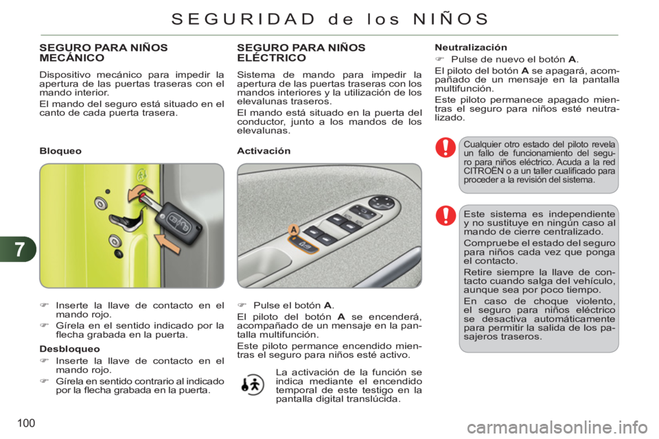 CITROEN C3 PICASSO 2012 Manuales de Empleo (in Spanish) 7
100
SEGURIDAD de los NIÑOS
Este sistema es independiente
y no sustituye en ningún caso al
mando de cierre centralizado.
Compruebe el estado del seguro
para niños cada vez que ponga
el co CITROEN C3 PICASSO 2012 Manuales de Empleo (in Spanish) 7
100
SEGURIDAD de los NIÑOS
Este sistema es independiente
y no sustituye en ningún caso al
mando de cierre centralizado.
Compruebe el estado del seguro
para niños cada vez que ponga
el co
