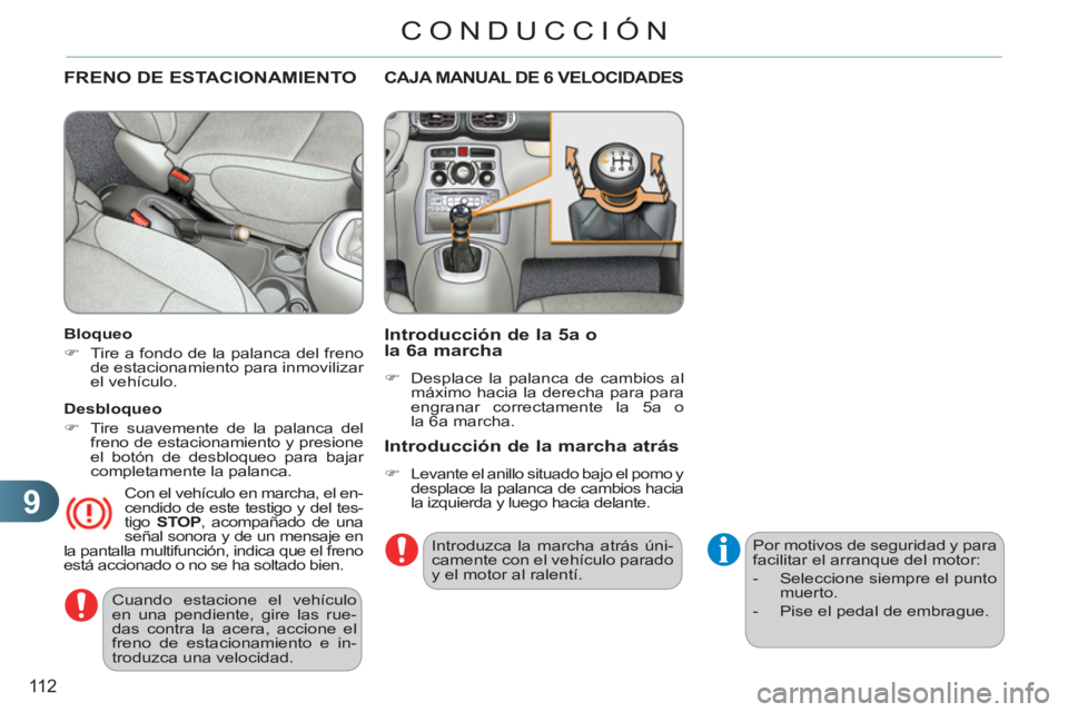 CITROEN C3 PICASSO 2012 Manuales de Empleo (in Spanish) 9
11 2
CONDUCCIÓN
Cuando estacione el vehículo
en una pendiente, gire las rue-
das contra la acera, accione el
freno de estacionamiento e in-
troduzca una velocidad.
FRENO DE ESTACIONAMIENTO CITROEN C3 PICASSO 2012 Manuales de Empleo (in Spanish) 9
11 2
CONDUCCIÓN
Cuando estacione el vehículo
en una pendiente, gire las rue-
das contra la acera, accione el
freno de estacionamiento e in-
troduzca una velocidad.
FRENO DE ESTACIONAMIENTO