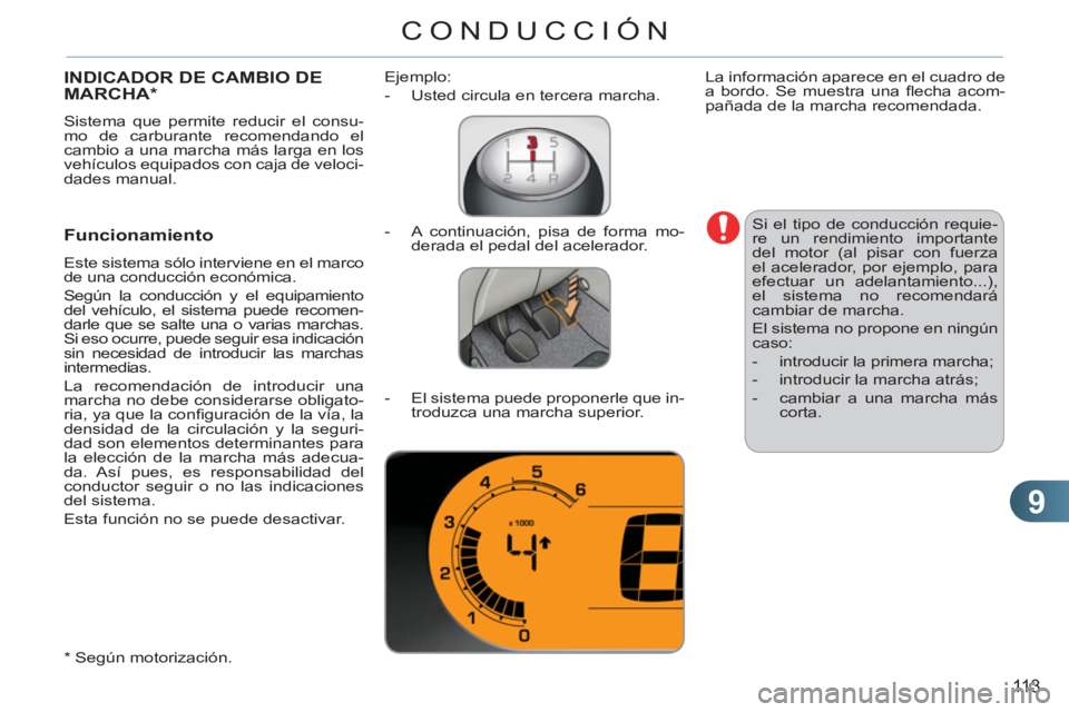CITROEN C3 PICASSO 2012 Manuales de Empleo (in Spanish) 9
113
CONDUCCIÓN
INDICADOR DE CAMBIO DEMARCHA *
Sistema que permite reducir el consu-
mo de carburante recomendando el
cambio a una marcha más larga en los
vehículos equipados con caja de vel CITROEN C3 PICASSO 2012 Manuales de Empleo (in Spanish) 9
113
CONDUCCIÓN
INDICADOR DE CAMBIO DEMARCHA *
Sistema que permite reducir el consu-
mo de carburante recomendando el
cambio a una marcha más larga en los
vehículos equipados con caja de vel