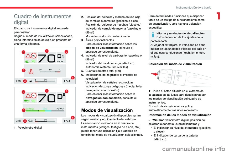 CITROEN C4 2021 Manuales de Empleo (in Spanish) 9
Instrumentación de a bordo
1Cuadro de instrumentos
digital
El cuadro de instrumentos digital se puede
personalizar.
Según el modo de visualización seleccionado,
cierta información se oculta o CITROEN C4 2021 Manuales de Empleo (in Spanish) 9
Instrumentación de a bordo
1Cuadro de instrumentos
digital
El cuadro de instrumentos digital se puede
personalizar.
Según el modo de visualización seleccionado,
cierta información se oculta o