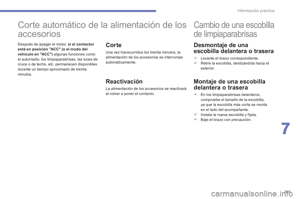 CITROEN C4 AIRCROSS 2014  Manuales de Empleo (in Spanish) 203
7
Información práctica
   
Desmontaje de una 
escobilla delantera o trasera 
   
 
�) 
  Levante el brazo correspondiente. 
   
�) 
  Retire la escobilla, deslizándola hacia el 
exterior.  
 
 