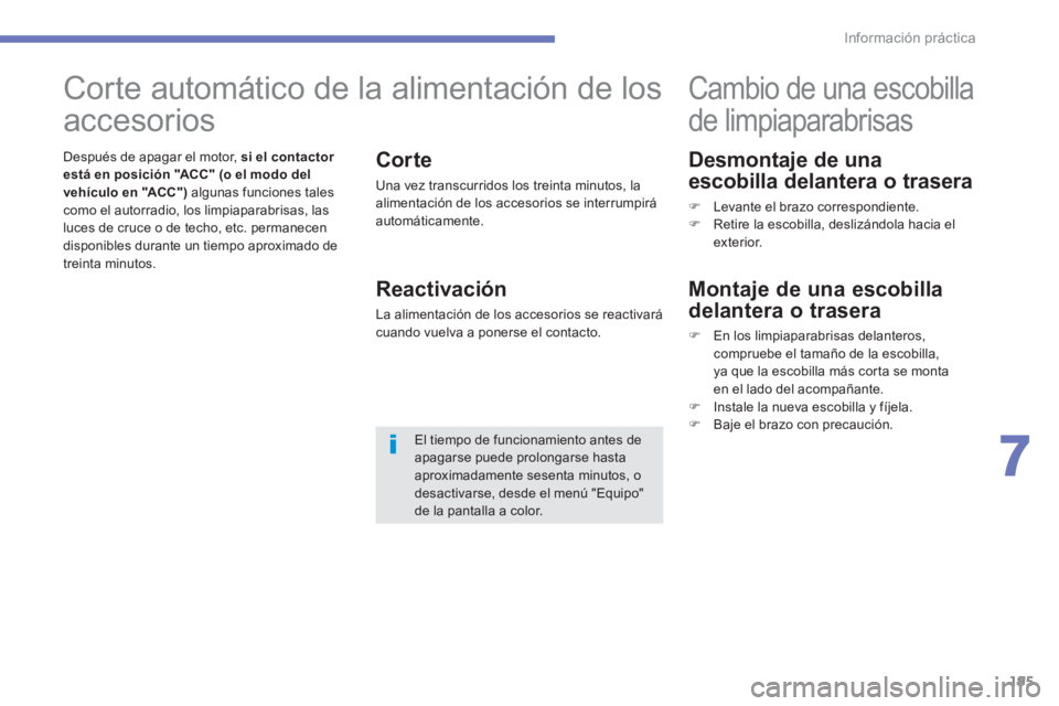 CITROEN C4 AIRCROSS 2013  Manuales de Empleo (in Spanish) 195
7
Información práctica
   
Desmontaje de una 
escobilla delantera o trasera 
   
 
�) 
  Levante el brazo correspondiente. 
   
�) 
  Retire la escobilla, deslizándola hacia el 
exterior.  
 
 