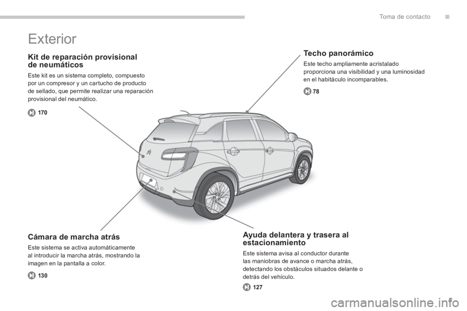 CITROEN C4 AIRCROSS 2013  Manuales de Empleo (in Spanish) .
5
To m a  d e  c o n t a c t o
   
Kit de reparación provisionalde neumáticos 
 
Este kit es un sistema completo, compuesto por un compresor y un cartucho de producto
de sellado, que permite reali