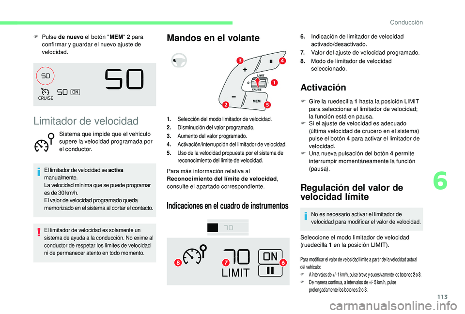 CITROEN C4 CACTUS 2019 Manuales de Empleo (in Spanish) 113
F Pulse de nuevo el botón " MEM" 2 para
confirmar y guardar el nuevo ajuste de
velocidad.
Limitador de velocidad
Sistema que impide que el vehículo
supere la velocidad programada po CITROEN C4 CACTUS 2019 Manuales de Empleo (in Spanish) 113
F Pulse de nuevo el botón " MEM" 2 para
confirmar y guardar el nuevo ajuste de
velocidad.
Limitador de velocidad
Sistema que impide que el vehículo
supere la velocidad programada po
