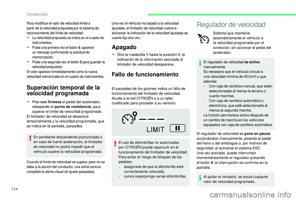CITROEN C4 CACTUS 2019 Manuales de Empleo (in Spanish) 114
Para modificar el valor de velocidad límite a
partir de la velocidad propuesta por el sistema de
reconocimiento del límite de velocidad:
F
L
a velocidad propuesta se indica en el cuadro de
i CITROEN C4 CACTUS 2019 Manuales de Empleo (in Spanish) 114
Para modificar el valor de velocidad límite a
partir de la velocidad propuesta por el sistema de
reconocimiento del límite de velocidad:
F
L
a velocidad propuesta se indica en el cuadro de
i