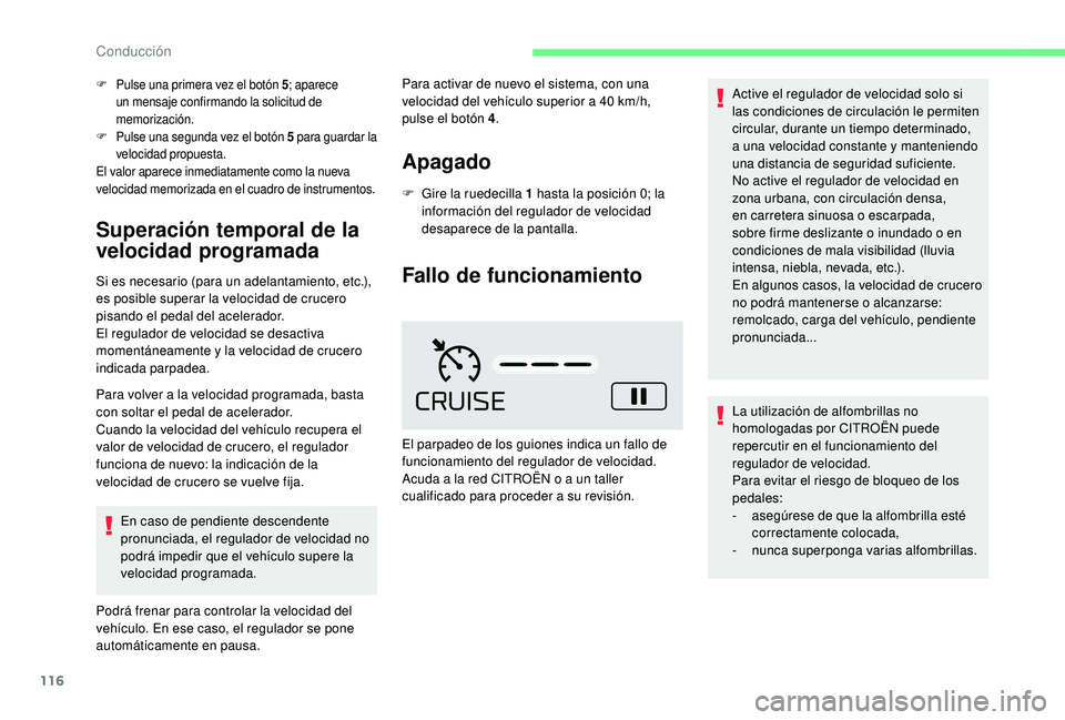 CITROEN C4 CACTUS 2019 Manuales de Empleo (in Spanish) 116
F Pulse una primera vez el botón 5; aparece
un mensaje confirmando la solicitud de
memorización.
F
P
ulse una segunda vez el botón 5
par
a guardar la
velocidad propuesta.
El valor apare CITROEN C4 CACTUS 2019 Manuales de Empleo (in Spanish) 116
F Pulse una primera vez el botón 5; aparece
un mensaje confirmando la solicitud de
memorización.
F
P
ulse una segunda vez el botón 5
par
a guardar la
velocidad propuesta.
El valor apare