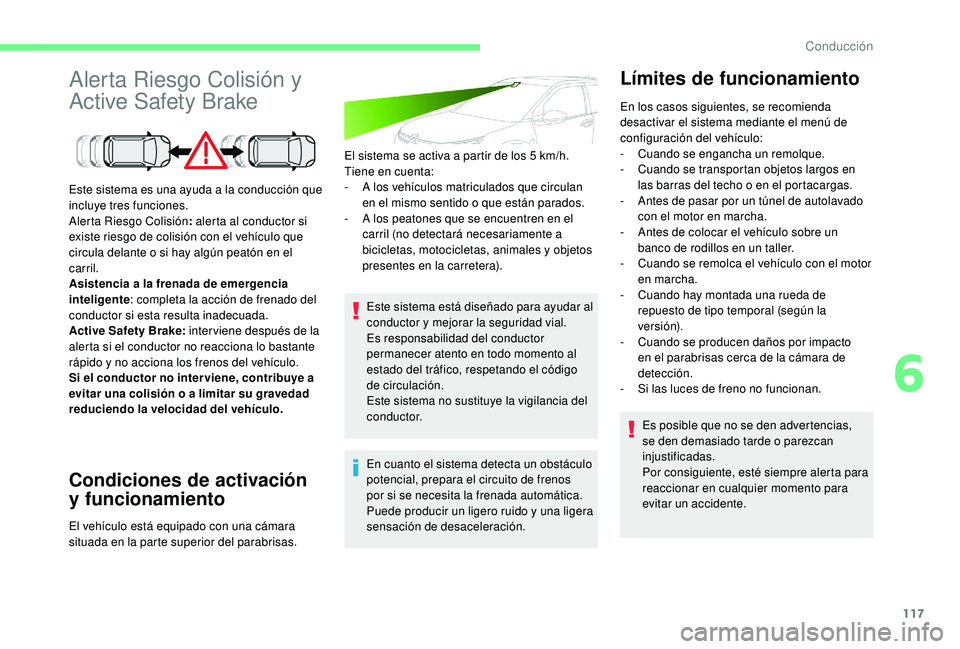 CITROEN C4 CACTUS 2019 Manuales de Empleo (in Spanish) 117
Alerta Riesgo Colisión y
Active Safety Brake
Condiciones de activación
y funcionamiento
El sistema se activa a partir de los 5 km/h.
T iene en cuenta:
-
A l
os vehículos matriculados que c CITROEN C4 CACTUS 2019 Manuales de Empleo (in Spanish) 117
Alerta Riesgo Colisión y
Active Safety Brake
Condiciones de activación
y funcionamiento
El sistema se activa a partir de los 5 km/h.
T iene en cuenta:
-
A l
os vehículos matriculados que c