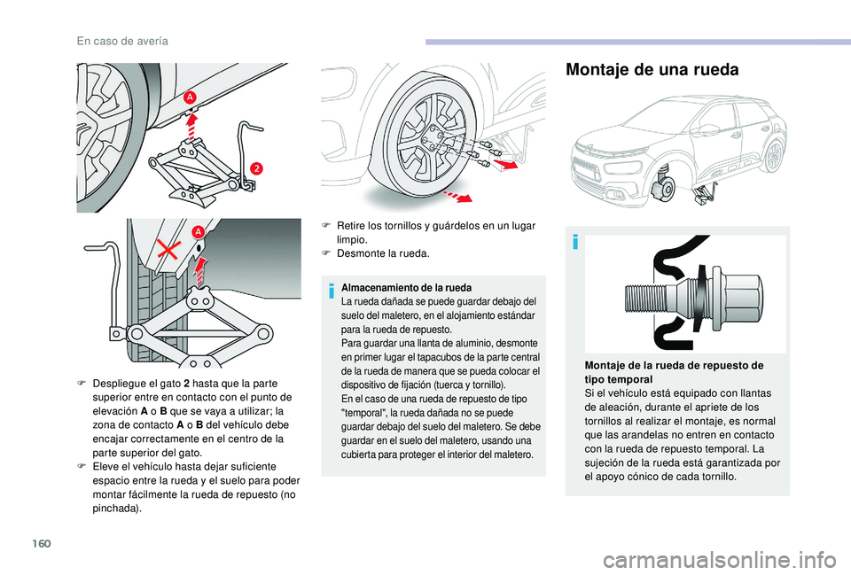 CITROEN C4 CACTUS 2019 Manuales de Empleo (in Spanish) 160
F Despliegue el gato 2 hasta que la parte
superior entre en contacto con el punto de
elevación A o B que se vaya a utilizar; la
zona de contacto A o B del vehículo debe
encajar correctament CITROEN C4 CACTUS 2019 Manuales de Empleo (in Spanish) 160
F Despliegue el gato 2 hasta que la parte
superior entre en contacto con el punto de
elevación A o B que se vaya a utilizar; la
zona de contacto A o B del vehículo debe
encajar correctament