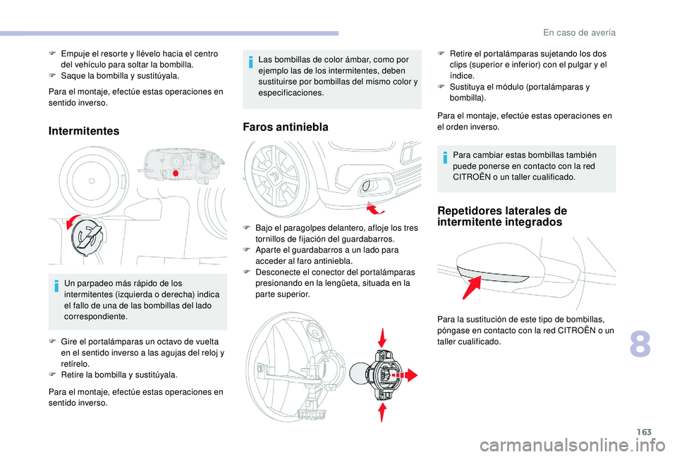 CITROEN C4 CACTUS 2019 Manuales de Empleo (in Spanish) 163
Para el montaje, efectúe estas operaciones en
sentido inverso.
Intermitentes
Un parpadeo más rápido de los
intermitentes (izquierda o derecha) indica
el fallo de una de las bombillas del lad CITROEN C4 CACTUS 2019 Manuales de Empleo (in Spanish) 163
Para el montaje, efectúe estas operaciones en
sentido inverso.
Intermitentes
Un parpadeo más rápido de los
intermitentes (izquierda o derecha) indica
el fallo de una de las bombillas del lad