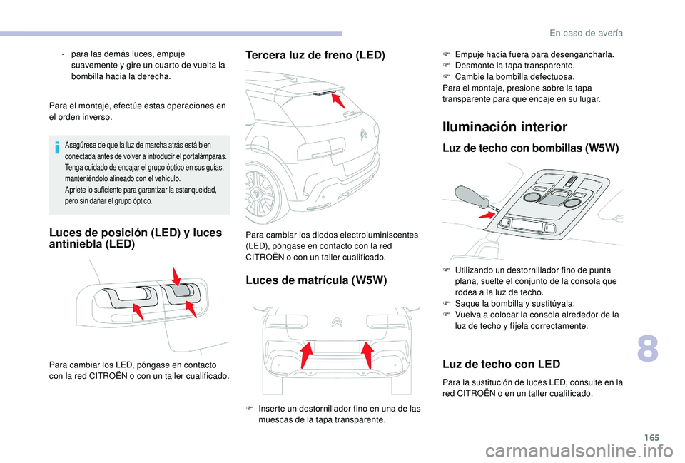 CITROEN C4 CACTUS 2019 Manuales de Empleo (in Spanish) 165
Para el montaje, efectúe estas operaciones en
el orden inverso.
Asegúrese de que la luz de marcha atrás está bien
conectada antes de volver a introducir el portalámparas.
Tenga cuidado de e CITROEN C4 CACTUS 2019 Manuales de Empleo (in Spanish) 165
Para el montaje, efectúe estas operaciones en
el orden inverso.
Asegúrese de que la luz de marcha atrás está bien
conectada antes de volver a introducir el portalámparas.
Tenga cuidado de e