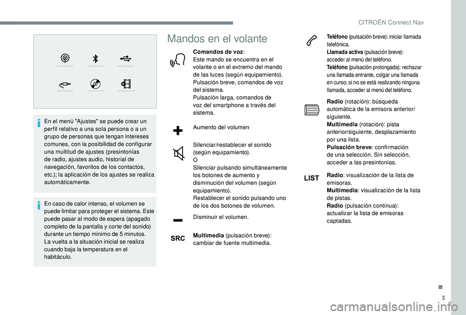 CITROEN C4 CACTUS 2019  Manuales de Empleo (in Spanish) 3
En el menú "Ajustes" se puede crear un 
per fil relativo a una sola persona o a un 
grupo de personas que tengan intereses 
comunes, con la posibilidad de configurar 
una multitud de ajuste