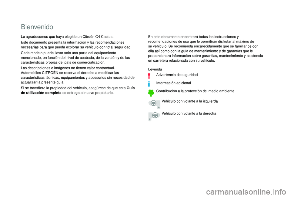 CITROEN C4 CACTUS 2019 Manuales de Empleo (in Spanish) Bienvenido
En este documento encontrará todas las instrucciones y
recomendaciones de uso que le permitirán disfrutar al máximo de
su vehículo. Se recomienda encarecidamente que se familiarice co CITROEN C4 CACTUS 2019 Manuales de Empleo (in Spanish) Bienvenido
En este documento encontrará todas las instrucciones y
recomendaciones de uso que le permitirán disfrutar al máximo de
su vehículo. Se recomienda encarecidamente que se familiarice co