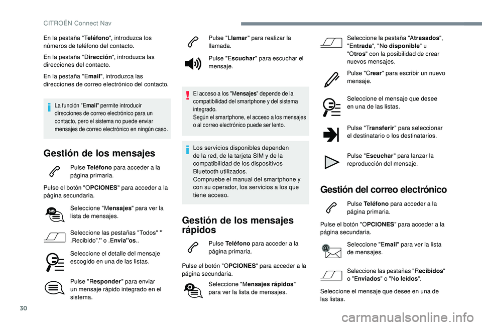 CITROEN C4 CACTUS 2019  Manuales de Empleo (in Spanish) 30
En la pestaña "Teléfono", introduzca los 
números de teléfono del contacto.
En la pestaña "D irección", introduzca las 
direcciones del contacto.
En la pestaña "E mail