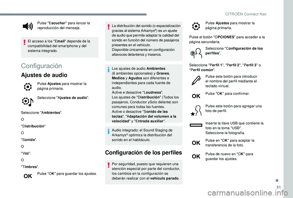 CITROEN C4 CACTUS 2019  Manuales de Empleo (in Spanish) 31
Configuración
Ajustes de audio
Pulse Ajustes para mostrar la 
página primaria.
Seleccione "A justes de audio ".
Seleccione "A mbientes".
O
"D istribución "
O
"S onido