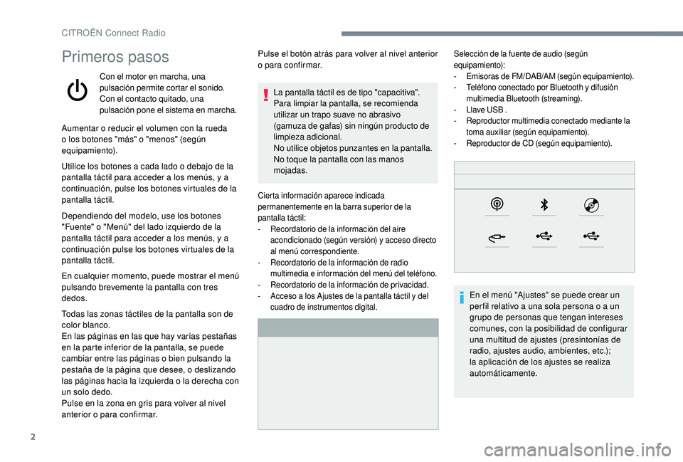CITROEN C4 CACTUS 2019  Manuales de Empleo (in Spanish) 2
Primeros pasos
Con el motor en marcha, una 
pulsación permite cortar el sonido.
Con el contacto quitado, una 
pulsación pone el sistema en marcha.
Aumentar o reducir el volumen con la rueda 
o los