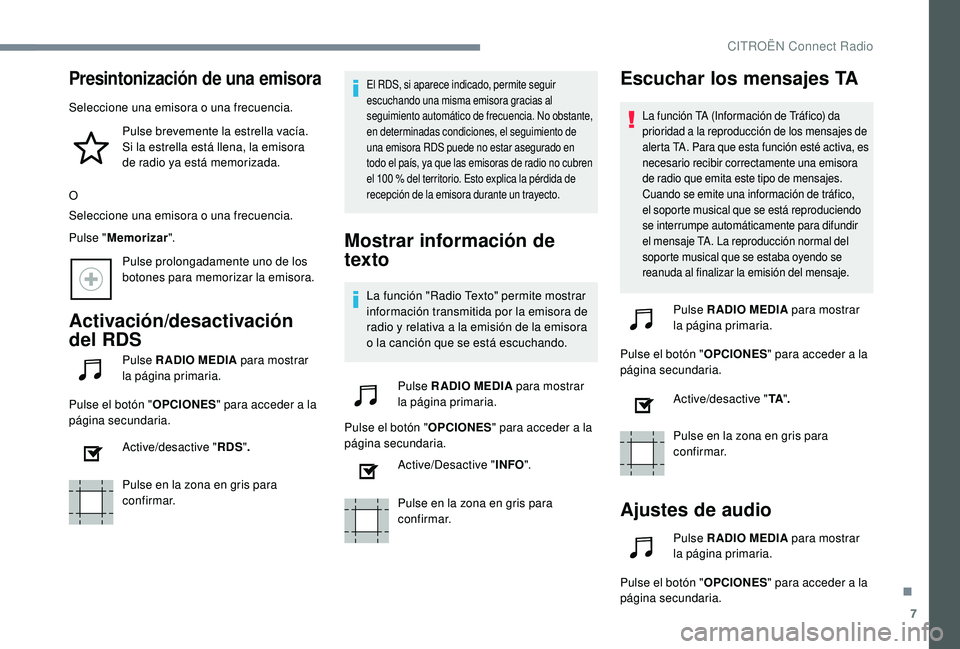 CITROEN C4 CACTUS 2019  Manuales de Empleo (in Spanish) 7
Presintonización de una emisora
Seleccione una emisora o una frecuencia.Pulse brevemente la estrella vacía. 
Si la estrella está llena, la emisora 
de radio ya está memorizada.
O
Seleccione una 