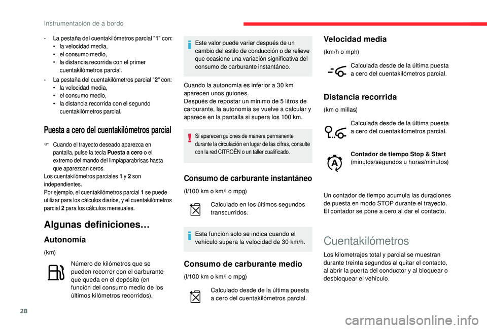 CITROEN C4 CACTUS 2019  Manuales de Empleo (in Spanish) 28
- La pestaña del cuentakilómetros parcial "1" con:
•  l a velocidad media,
•
 
e
 l consumo medio,
•
 
l
 a distancia recorrida con el primer 
cuentakilómetros parcial.
- La pesta