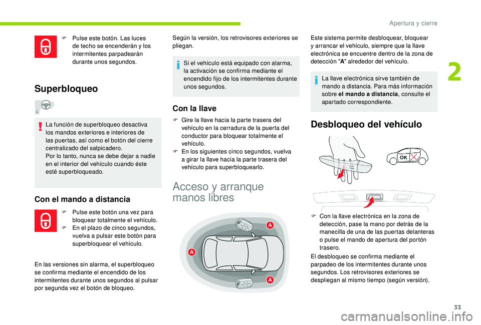 CITROEN C4 CACTUS 2019 Manuales de Empleo (in Spanish) 33
F Pulse este botón. Las luces de techo se encenderán y los
intermitentes parpadearán
durante unos segundos.
Superbloqueo
La función de superbloqueo desactiva
los mandos exteriores e interior CITROEN C4 CACTUS 2019 Manuales de Empleo (in Spanish) 33
F Pulse este botón. Las luces de techo se encenderán y los
intermitentes parpadearán
durante unos segundos.
Superbloqueo
La función de superbloqueo desactiva
los mandos exteriores e interior
