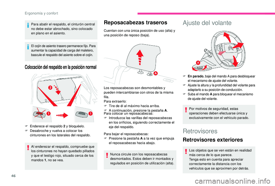 CITROEN C4 CACTUS 2019  Manuales de Empleo (in Spanish) 46
Para abatir el respaldo, el cinturón central 
no debe estar abrochado, sino colocado 
en plano en el asiento.
El cojín de asiento trasero permanece fijo. Para 
aumentar la capacidad de carga del 