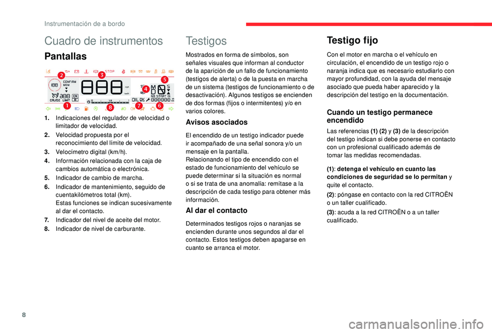 CITROEN C4 CACTUS 2019 Manuales de Empleo (in Spanish) 8
Cuadro de instrumentos
Pantallas
1.Indicaciones del regulador de velocidad o
limitador de velocidad.
2. Velocidad propuesta por el
reconocimiento del límite de velocidad.
3. Velocímetro digital CITROEN C4 CACTUS 2019 Manuales de Empleo (in Spanish) 8
Cuadro de instrumentos
Pantallas
1.Indicaciones del regulador de velocidad o
limitador de velocidad.
2. Velocidad propuesta por el
reconocimiento del límite de velocidad.
3. Velocímetro digital