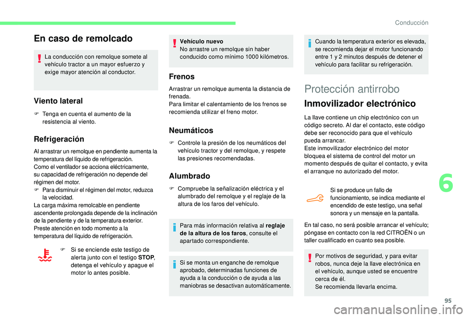 CITROEN C4 CACTUS 2019 Manuales de Empleo (in Spanish) 95
En caso de remolcado
La conducción con remolque somete al
vehículo tractor a un mayor esfuerzo y
exige mayor atención al conductor.
Viento lateral
F Tenga en cuenta el aumento de la resistenci CITROEN C4 CACTUS 2019 Manuales de Empleo (in Spanish) 95
En caso de remolcado
La conducción con remolque somete al
vehículo tractor a un mayor esfuerzo y
exige mayor atención al conductor.
Viento lateral
F Tenga en cuenta el aumento de la resistenci