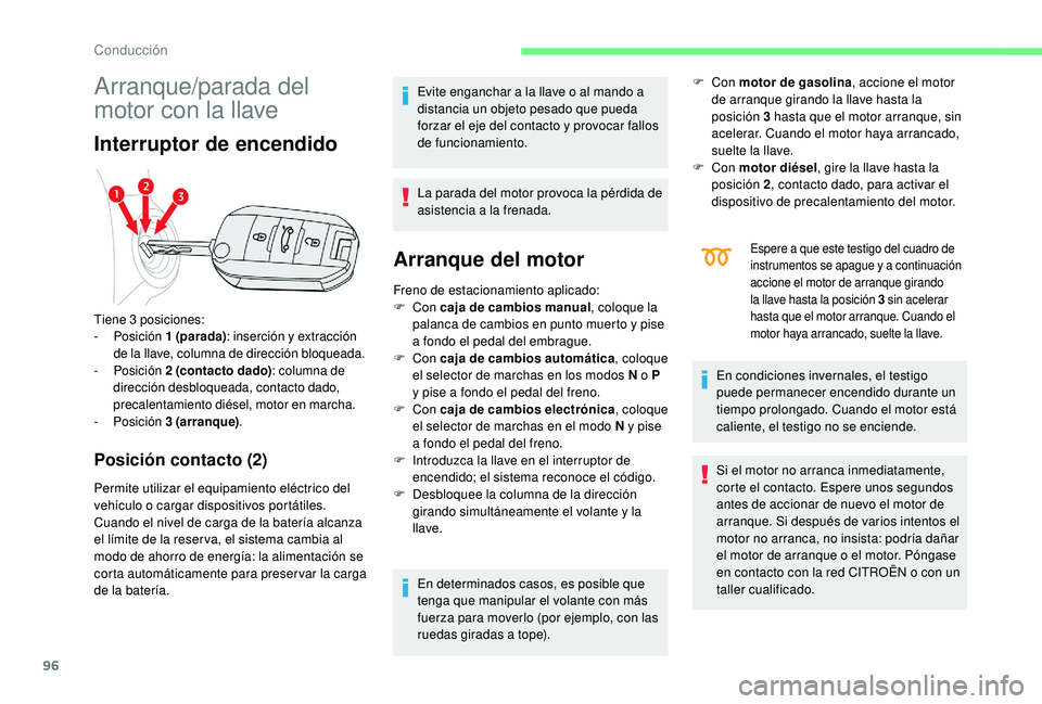 CITROEN C4 CACTUS 2019 Manuales de Empleo (in Spanish) 96
Arranque/parada del
motor con la llave
Interruptor de encendido
Posición contacto (2)
Permite utilizar el equipamiento eléctrico del
vehículo o cargar dispositivos portátiles.
Cuando el nivel CITROEN C4 CACTUS 2019 Manuales de Empleo (in Spanish) 96
Arranque/parada del
motor con la llave
Interruptor de encendido
Posición contacto (2)
Permite utilizar el equipamiento eléctrico del
vehículo o cargar dispositivos portátiles.
Cuando el nivel