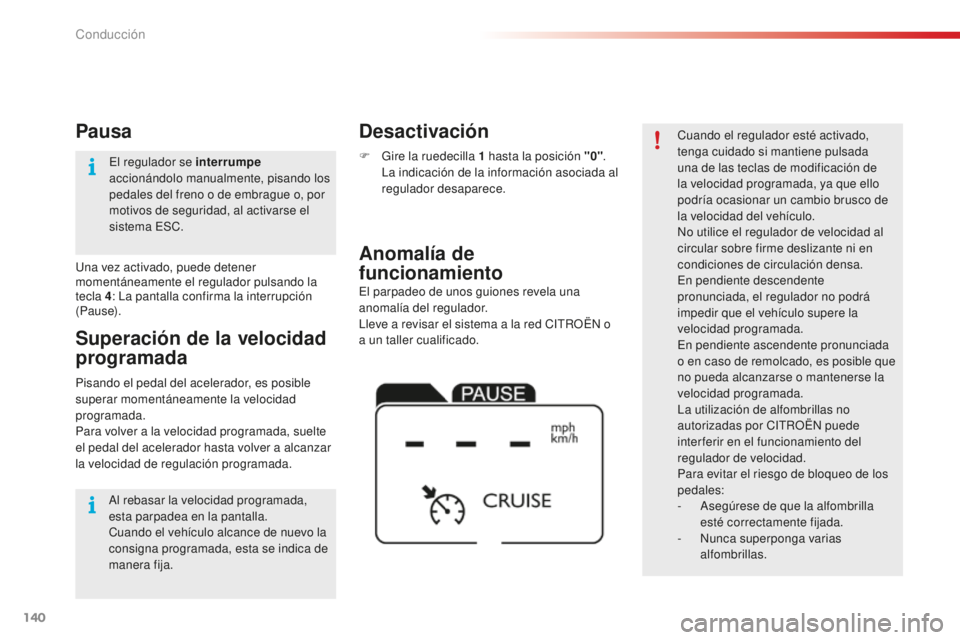 CITROEN C4 CACTUS 2018 Manuales de Empleo (in Spanish) 140
C4-cactus_es_Chap06_conduite_ed01-2016
El parpadeo de unos guiones revela una
anomalía del regulador.
Lleve a revisar el sistema a la red CITROËN o
a un taller cualificado.
Anomalía de
funci CITROEN C4 CACTUS 2018 Manuales de Empleo (in Spanish) 140
C4-cactus_es_Chap06_conduite_ed01-2016
El parpadeo de unos guiones revela una
anomalía del regulador.
Lleve a revisar el sistema a la red CITROËN o
a un taller cualificado.
Anomalía de
funci