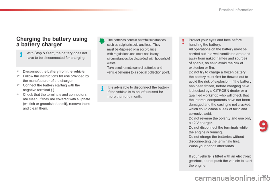Citroen C4 CACTUS RHD 2014.5 1.G Owners Manual 201
The batteries contain harmful substances such as sulphuric acid and lead. They m
ust be disposed of in accordance
w
ith regulations and must Citroen C4 CACTUS RHD 2014.5 1.G Owners Manual 201
The batteries contain harmful substances such as sulphuric acid and lead. They m
ust be disposed of in accordance
w
ith regulations and must