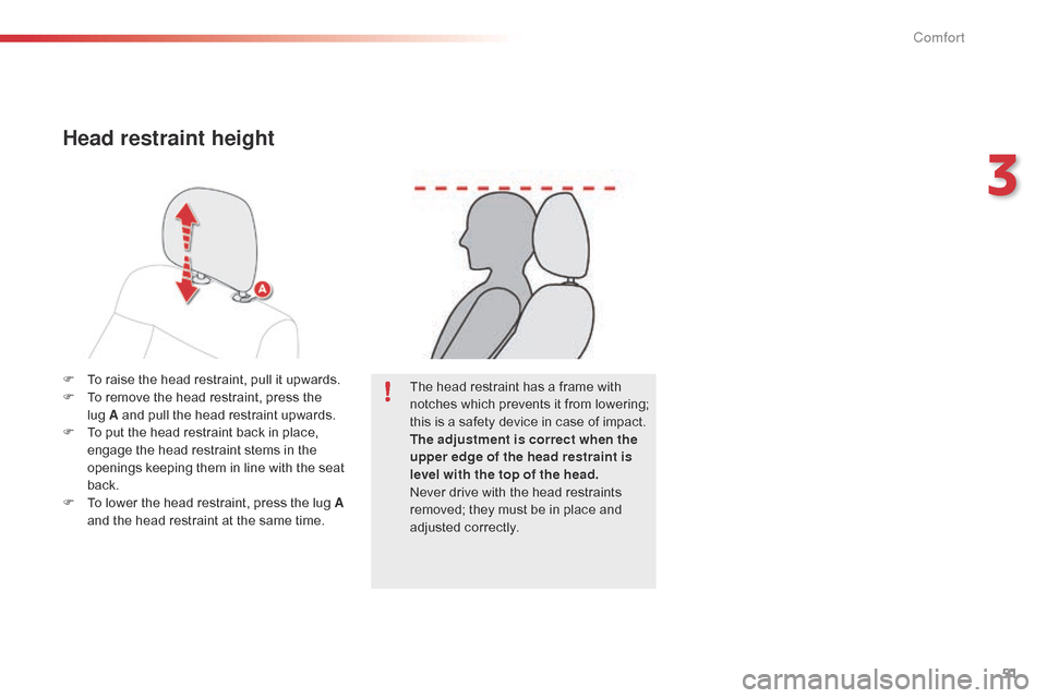 Citroen C4 CACTUS RHD 2014.5 1.G Owners Manual 51
F To  raise   the   head   restraint,   pull   it   upwards.
F  T o   remove   the   head   restraint,   press   the  
l

ug A   and   pull   the   head   restraint   upwards