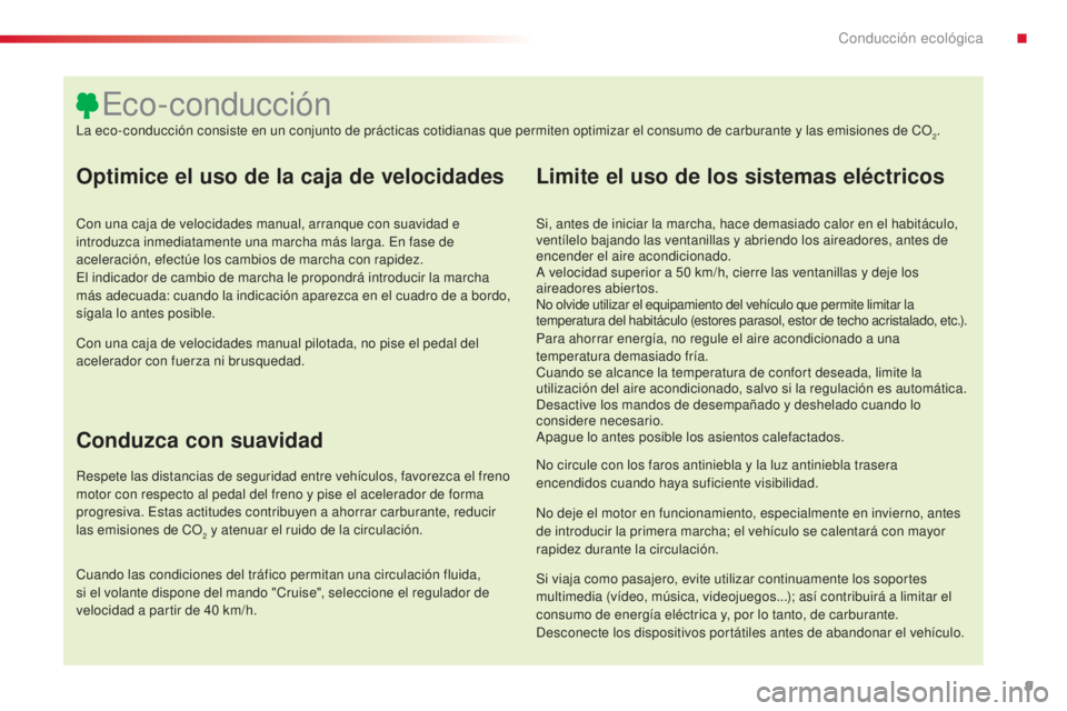 CITROEN C4 CACTUS 2015 Manuales de Empleo (in Spanish) 9
C4_cactus_es_Chap00c_eco-conduite_ed02-2014
Optimice el uso de la caja de velocidades
Con una caja de velocidades manual, arranque con suavidad e
introduzca inmediatamente una marcha más larga. en CITROEN C4 CACTUS 2015 Manuales de Empleo (in Spanish) 9
C4_cactus_es_Chap00c_eco-conduite_ed02-2014
Optimice el uso de la caja de velocidades
Con una caja de velocidades manual, arranque con suavidad e
introduzca inmediatamente una marcha más larga. en