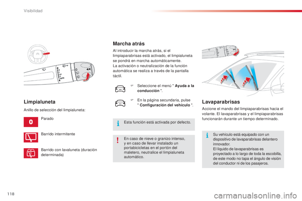 CITROEN C4 CACTUS 2015  Manuales de Empleo (in Spanish) 118
C4_cactus_es_Chap06_visibilite_ed02-2014
Limpialuneta
Parado
en c
aso de nieve o granizo intenso, 
y en caso de llevar instalado un 
portabicicletas en el portón del 
maletero, neutralice el limp